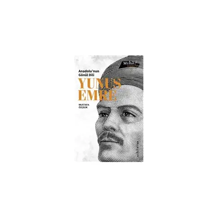 Anadolu’nun Gönül Dili Yunus Emre - Mustafa Özçelik - Muhit Kitap