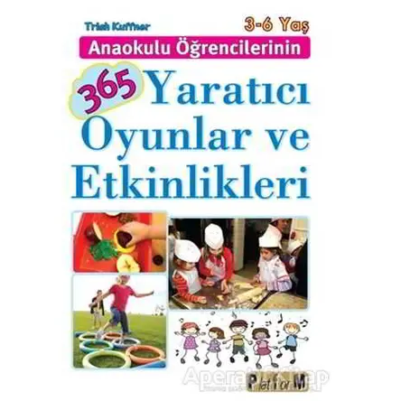 Anaokulu Öğrencilerinin 365 Yaratıcı Oyunlar ve Etkinlikleri - Trish Kuffner - Platform Yayınları