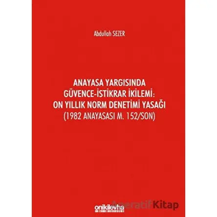 Anayasa Yargısında Güvence - İstikrar İkilemi: On Yıllık Norm Denetimi Yasağı