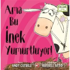 Ama Bu İnek Yumurtluyor! - Andy Cutbill - Beyaz Balina Yayınları