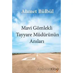 Mavi Gömlekli Tayyare Müdürünün Anıları - Ahmet Bülbül - Cinius Yayınları