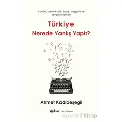 Türkiye Nerede Yanlış Yaptı - Ahmet Kadıbeşegil - Yakın Kitabevi