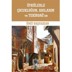 Öykülerle Çocukluğum Anılarım ve Tekirdağ’ım - Ümit Başyazgan - Ceren Yayıncılık