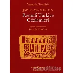 Japon Aynasından Resimli Türkiye Gözlemleri - Yamada Torajirö - İş Bankası Kültür Yayınları