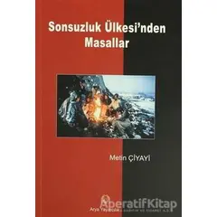 Sonsuzluk Ülkesi’nden Masallar - Metin Çiyayi - Arya Yayıncılık