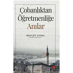 Çobanlıktan Öğretmenliğe - Anılar - Mevlüt Uysal - Akademik Kitaplar