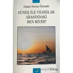 Güneş ile Yıldızlar Arasındaki Ben Miyim? - Sinan Savaş Özcanlı - İzan Yayıncılık