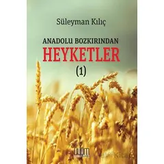 Anadolu Bozkırından Heyketler - 1 - Süleyman Kılıç - Uyum Yayınları