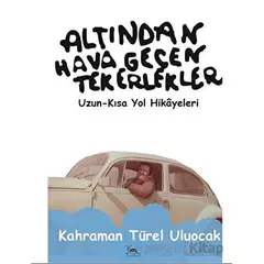 Altından Hava Geçen Tekerlekler - Kahraman Türel Uluocak - Sarmal Kitabevi