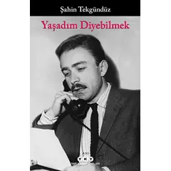 Yaşadım Diyebilmek - Şahin Tekgündüz - Yapı Kredi Yayınları