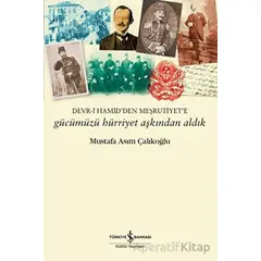 Gücümüzü Hürriyet Aşkından Aldık - Mustafa Asım Çalıkoğlu - İş Bankası Kültür Yayınları