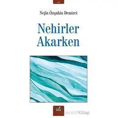 Nehirler Akarken - Nejla Özşahin Demirci - İzan Yayıncılık