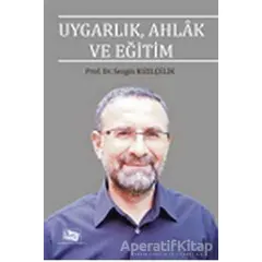 Uygarlık, Ahlak ve Eğitim - Sezgin Kızılçelik - Anı Yayıncılık