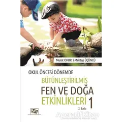 Okul Öncesi Dönemde Bütünleştirilmiş Fen ve Doğa Etkinlikleri 1 - Murat Okur - Anı Yayıncılık