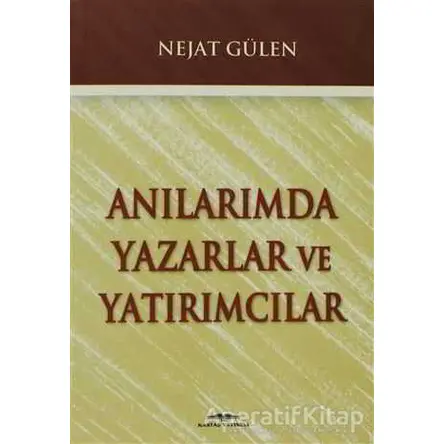 Anılarımda Yazarlar ve Yatırımcılar - Nejat Gülen - Kastaş Yayınları