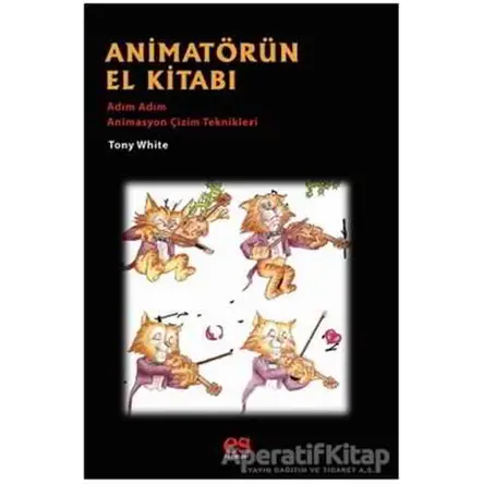Animatörün El Kitabı - Adım Adım Animasyon Çizim Teknikleri - Tony White - Es Yayınları