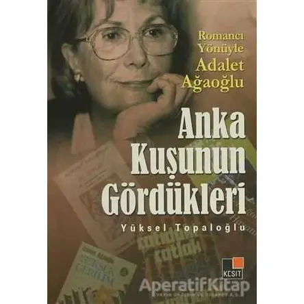 Anka Kuşunun Gördükleri - Yüksel Topaloğlu - Kesit Yayınları