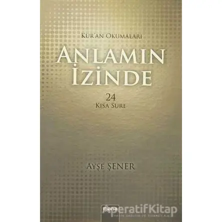 Anlamın İzinde - Ayşe Şener - Mana Yayınları