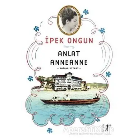 Anlat Anneanne - İpek Ongun - Artemis Yayınları