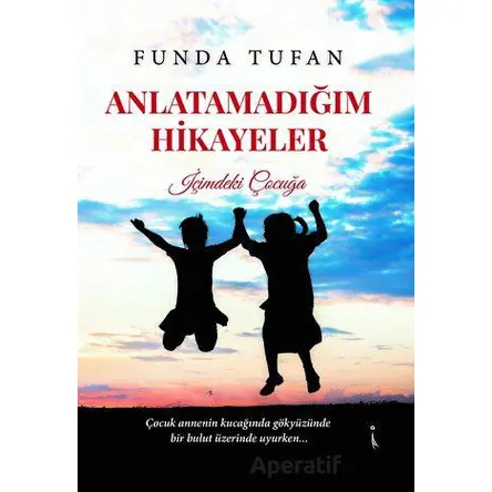 Anlatamadığım Hikayeler - Funda Tufan - İkinci Adam Yayınları