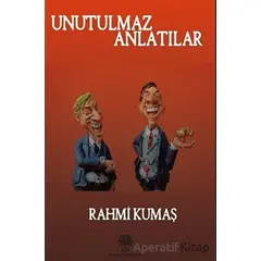 Unutulmaz Anlatılar - Rahmi Kumaş - Platanus Publishing