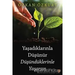 Yaşadıklarınla Düşünür Düşündüklerinle Yaşarsın - Özkan Özkurt - Cinius Yayınları