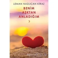 Benim Aşktan Anladığım - Leman Nazlıcan Kiraz - Cinius Yayınları