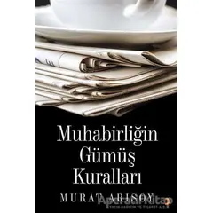 Muhabirliğin Güöüş Kuralları - Murat Arısoy - Cinius Yayınları