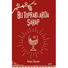 Bu Topraklarda Şarap - Yolaç Özcan - Alfa Yayınları