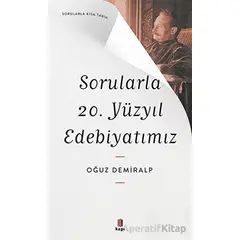 Sorularla 20. Yüzyıl Edebiyatımız - Oğuz Demiralp - Kapı Yayınları