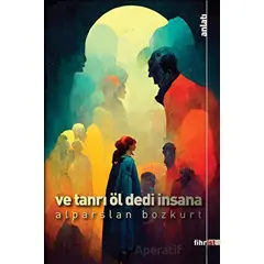 Ve Tanrı Öl Dedi İnsana - Alparslan Bozkurt - Fihrist Kitap