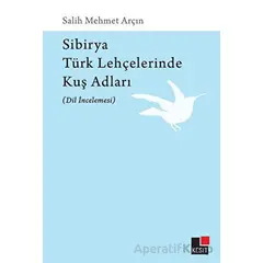 Sibirya Türk Lehçelerinde Kuş Adları (Dil İncelemesi) - Salih Mehmet Arçın - Kesit Yayınları