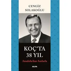 Koç’ta 38 Yıl - Cengiz Solakoğlu - Alfa Yayınları