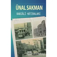 Babıali Hatıraları - Ünal Sakman - Akıl Fikir Yayınları