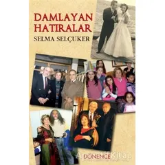 Damlayan Hatıralar - Selma Selçuker - Dönence Basım ve Yayın Hizmetleri