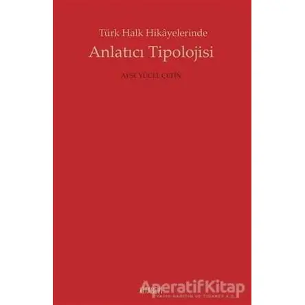 Anlatıcı Tipolojisi - Ayşe Yücel Çetin - Kitabevi Yayınları