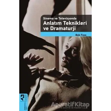 Anlatım Teknikleri ve Dramaturji - Bob Foss - HayalPerest Kitap