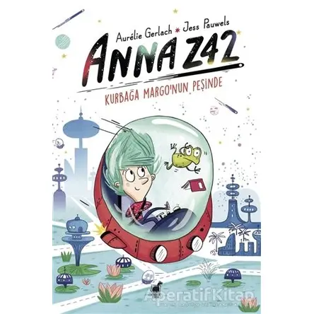 Anna Z42 - Kurbağa Margo’nun Peşinde - Aurelie Gerlach - Dinozor Çocuk