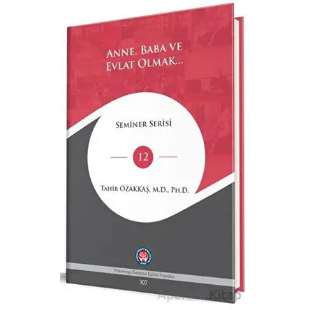 Anne, Baba ve Evlat Olmak… - Tahir Özakkaş - Psikoterapi Enstitüsü