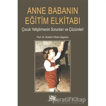 Anne Babanın Eğitim Elkitabı - İbrahim Ethem Başaran - Anı Yayıncılık