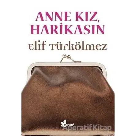 Anne Kız, Harikasın - Elif Türkölmez - Çınar Yayınları