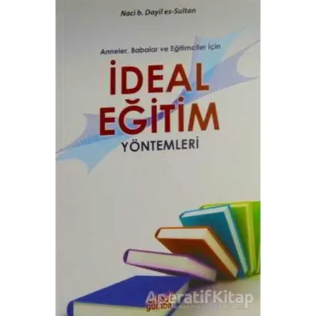 Anneler Babalar ve Eğitimciler İçin İdeal Eğitim Yöntemleri