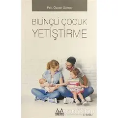 Bilinçli Çocuk Yetiştirme - Özcan Göknar - Arkadaş Yayınları