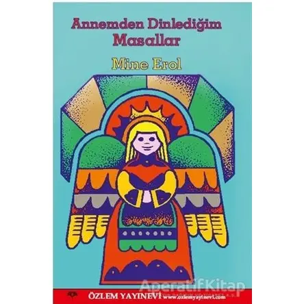 Annemden Dinlediğim Masalllar - Mine Erol - Özlem Yayınevi