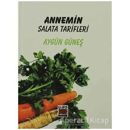 Annemin Salata Tarifleri - Aygün Güneş - Elips Kitap