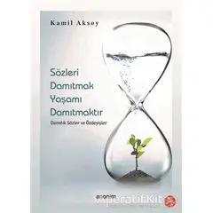 Sözleri Damıtmak Yaşamı Damıtmaktır Damıtık Sözler ve Özdeyişler - Kamil Aksoy - Anonim Yayıncılık