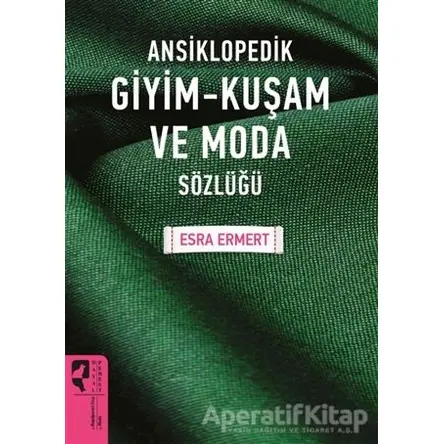 Ansiklopedik Giyim Kuşam ve Moda Sözlüğü - Esra Ermert - HayalPerest Kitap