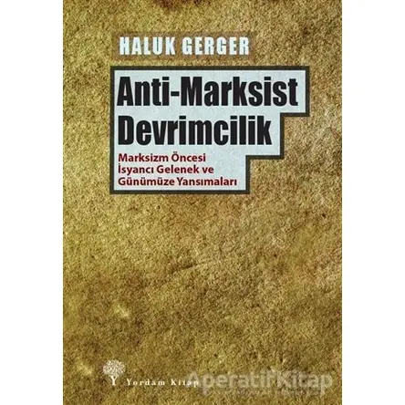 Anti-Marksist Devrimcilik - Haluk Gerger - Yordam Kitap