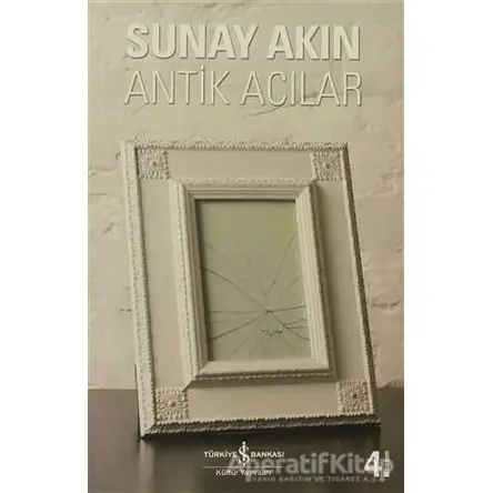 Antik Acılar - Sunay Akın - İş Bankası Kültür Yayınları