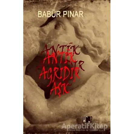 Antik Ağrıdır Aşk - Babür Pınar - Nitelik Kitap